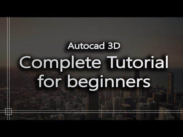 Autocad 3D - Complete tutorial for beginners