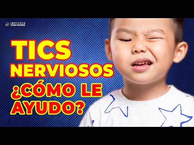 TICS NERVIOSOS EN LOS NIÑOS - CÓMO SUPERAR LOS TICS NERVIOSOS