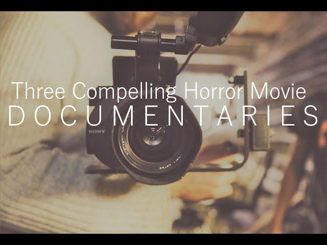 Three Compelling Horror Movie Documentaries - Horror Movie Syllabus