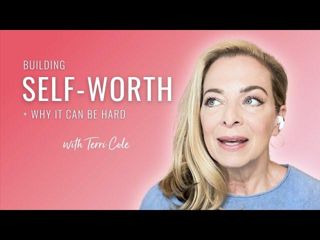 How to Build Self-Worth (Even If You've Struggled With it Your Whole Life) - Terri Cole