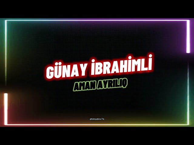 Günay ibrahimli - Aman ayrılıq ( Lyrics video )