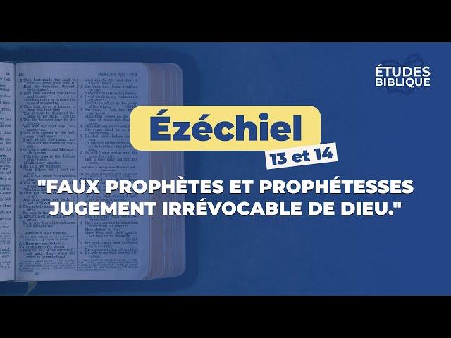 Ézéchiel 13 et 14 " Faux prophètes et prophétesses - Jugement irrévocable de Dieu " 25/02/25 (MB)