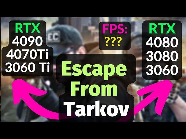 Escape From Tarkov RTX 4090 / 4080 / 4070 Ti / 3080 / 3060 Ti / 3060 - 1080p - 1440p - 4K