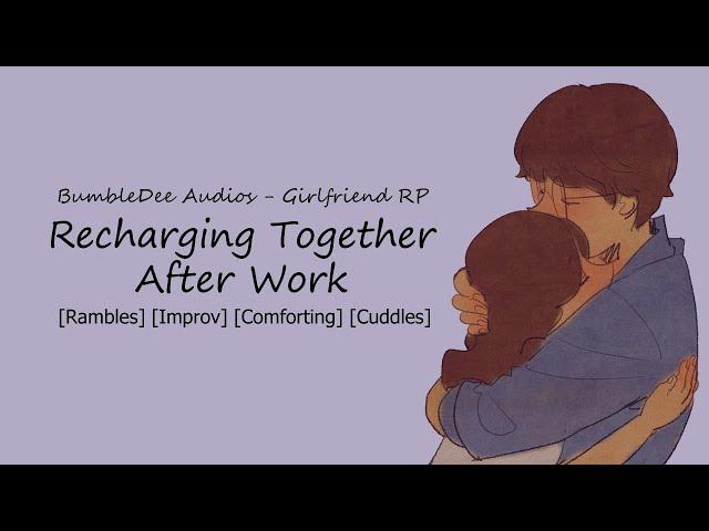 [ASMR Girlfriend] Recharging Together [Rambling] [Comfort] [Cuddles] [Relaxing]