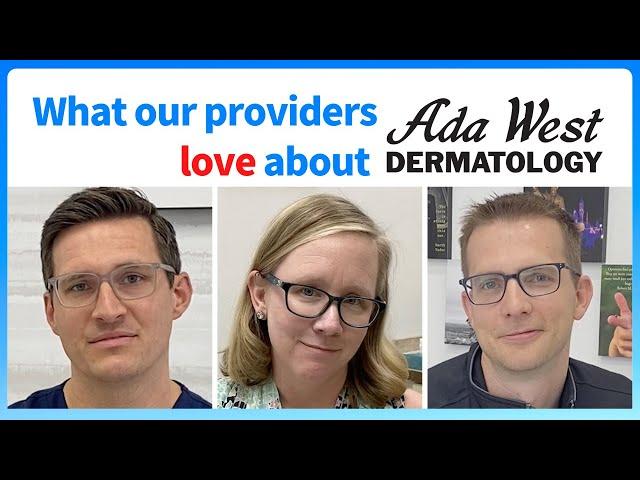 Why our providers love Ada West Dermatology