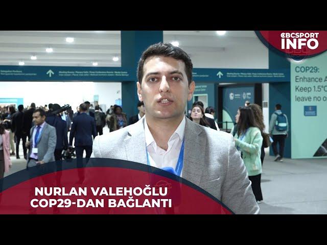 Nurlan Valehoğlu COP29-dan son məlumatları çatdırır