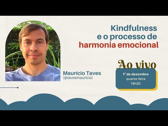 Kindfulness e o processo de Harmonia Emocional | Com Maurício Taves
