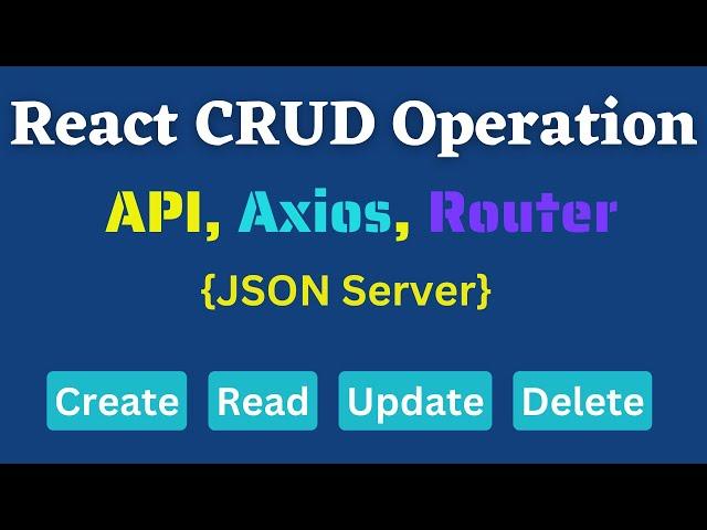 Supercharge Your React App: Master CRUD Operations with Axios, Router & JSON Server