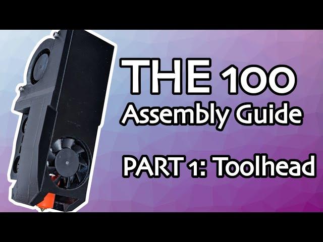 THE 100 Assembly Guide - Part 1: Toolhead