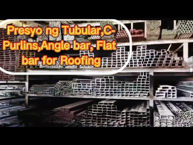 Magkano ang Presyo ng Tubular,C-Purlins,Flat bar,Angle bar for Roofing.