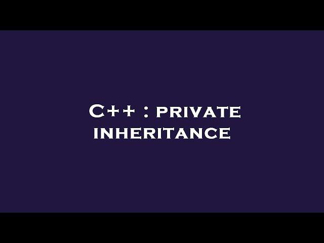 C++ : private inheritance