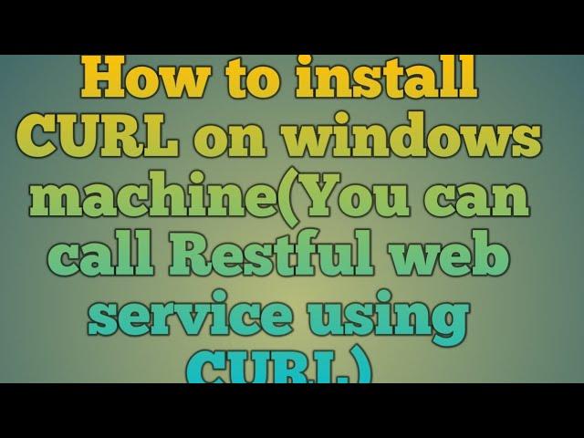 115.How to install CURL on windows machine