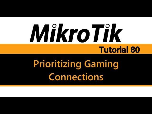 MikroTik Tutorial 80 - Prioritizing Gaming Fasttrack Connections (Valve Steam) V2