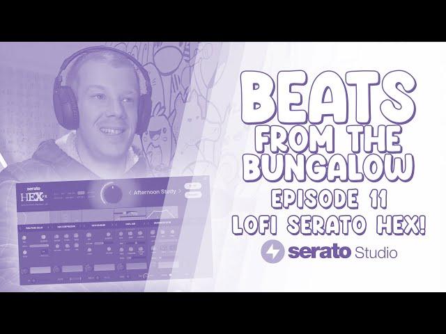 Ep.11: Lofi Sound Design with the new Serato Hex FX Plugin!