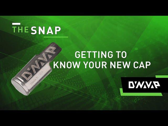 Getting to know your DynaVap Cap | The Snap