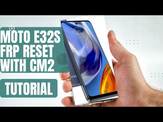 MOTO E32S FRP RESET WITH CM2 || TUTORIAL FOR BEGINNERS