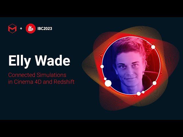 Elly Wade | Connected #Simulations in #Cinema4D and #Redshift | #IBC2023