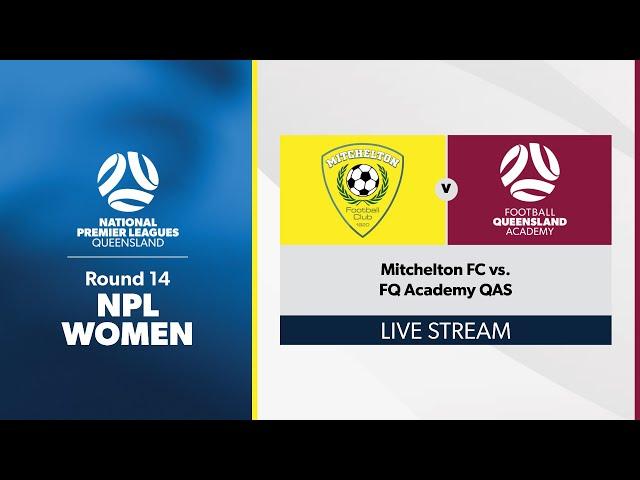 NPL Women Round 14 - Mitchelton FC vs. FQ Academy QAS