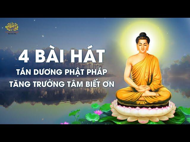 4 bài hát tán dương Phật Pháp, tăng trưởng tâm biết ơn