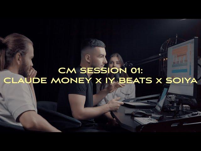 CM SESSION 01: CLAUDE MONEY x IY BEATS x SOIYA