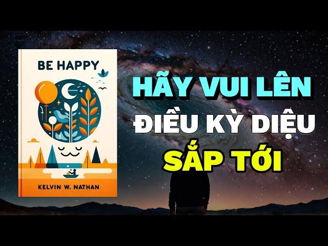 Hãy Vui Lên: Vũ trụ sắp ban tặng phần thưởng cho bạn | Rise & Thrive | Tóm Tắt Sách Be Happy