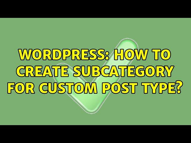 Wordpress: How to create subcategory for Custom Post Type? (2 Solutions!!)