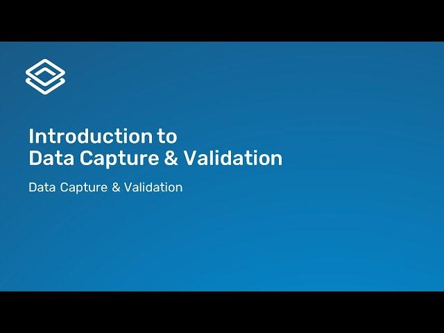 1.1.1 Introduction to Data Capture and Validation [Part 1 of 1]