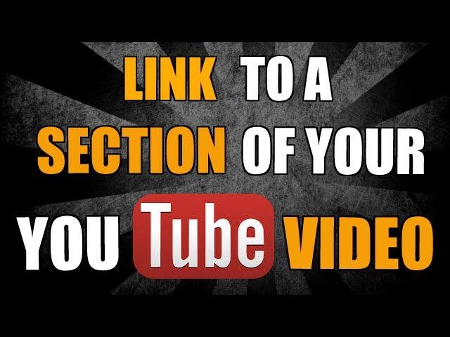 How To Link To A Specific Section Of Your YouTube Video