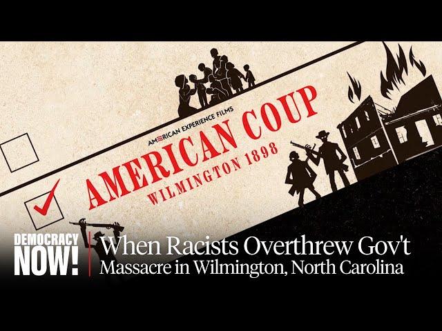 "American Coup: Wilmington 1898": Film Examines Massacre When Racists Overthrew Multiracial Gov't