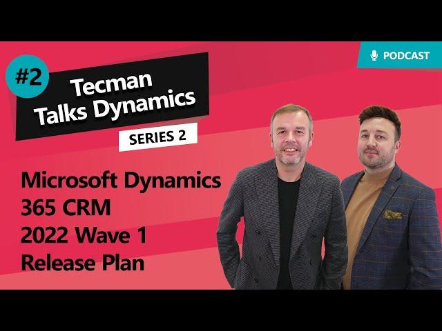 S2 Ep2: Dyn365 CRM 2022 Wave 1 Release Plan | Tecman Talks Dynamics Series 2