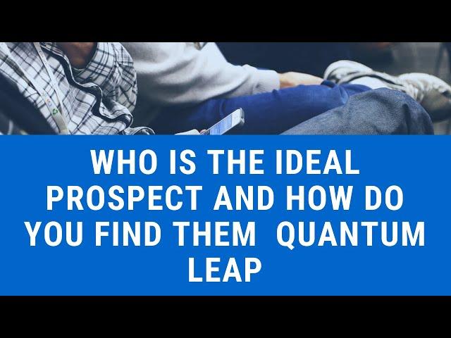 Who is The Ideal Prospect And How Do You Find Them  Quantum Leap