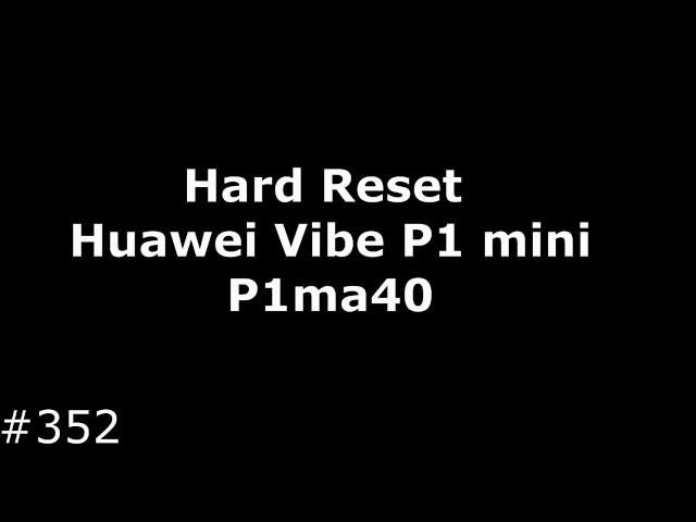 Hard Reset Huawei Vibe P1 mini (Huawei P1ma40)