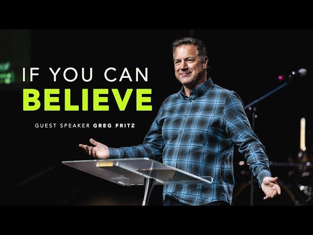 If You Can Believe | Guest Minister, Greg Fritz