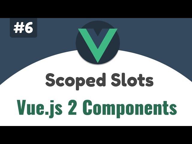 #6 - Scoped Slots | Vue 2 Components, Beginners tutorial