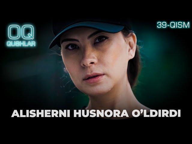 ALISHERNI HUSNORA O'LDIRDI "Oq qushlar" 39-qism