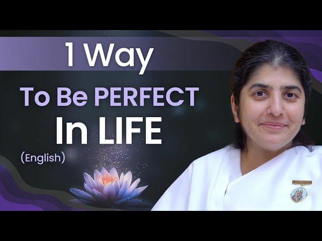 1 Way To Be PERFECT In LIFE: Part 3: BK Shivani: English