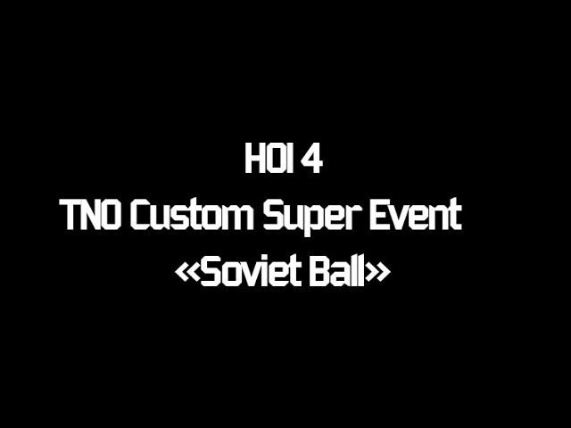 HOI 4 TNO Custom Super Event: "Soviet Ball"