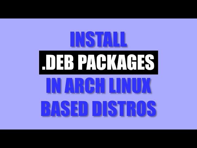 Install .deb packages in Arch Linux based distros