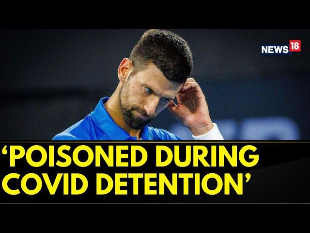 Novak Djokovic Claims He Was 'Poisoned' During The 2022 Australian Open | Djokovic News | News18