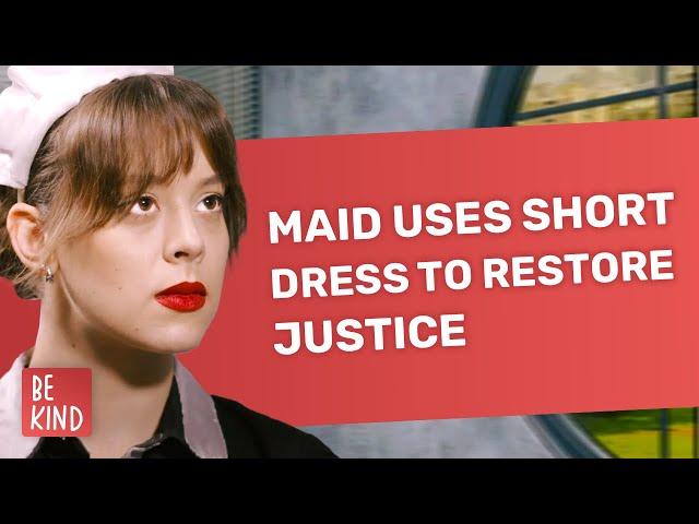 Maid uses short dress to restore justice  | @BeKind.official