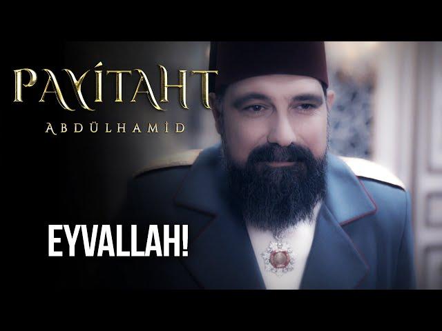 ''Eyvallah...'' I Payitaht Abdülhamid 154. Bölüm (Final Sahnesi)