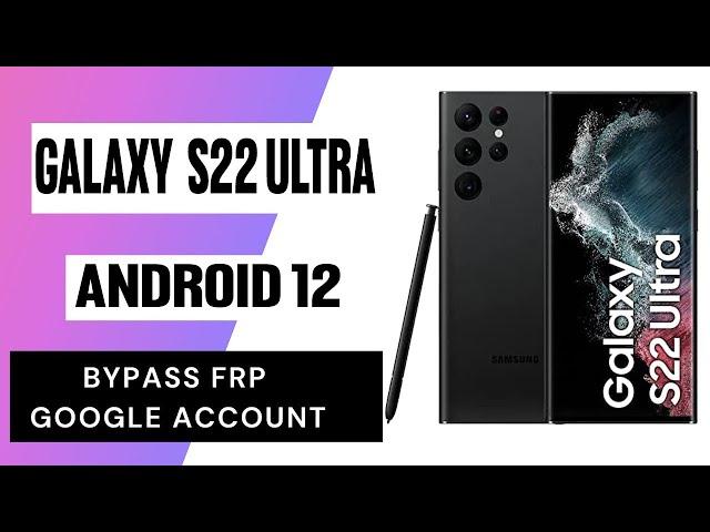 Samsung Galaxy S22 Ultra Frp Bypass/Unlock Google Account Lock Android 12