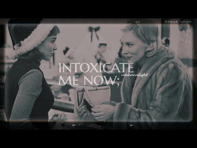 carol x therese | intoxicate me now