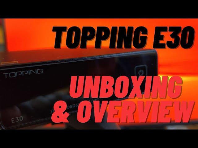 Topping E30 Unboxing and Overview