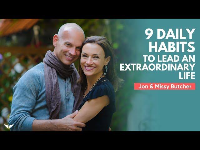 9 Daily Habits That Will Help You Lead An Extraordinary Life | Jon & Missy Butcher