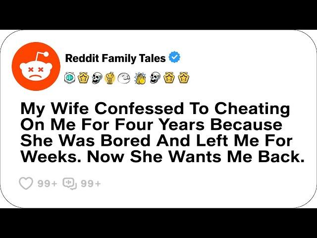 My Wife Confessed To Cheating On Me For Four Years Because She Was Bored....-Reddit Cheating Stories