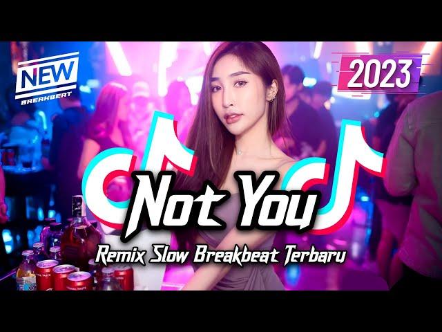 DJ NOT YOU BREAKBEAT SLOW TIKTOK FYP VIRAL TERBARU 2023