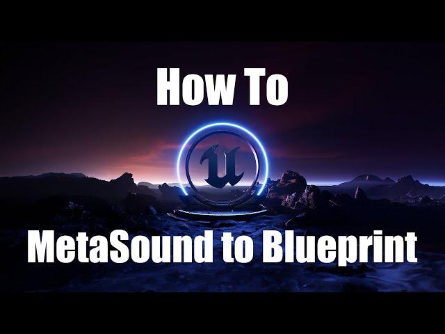 Unreal Engine 5.3 | How to: MetaSound to Blueprint