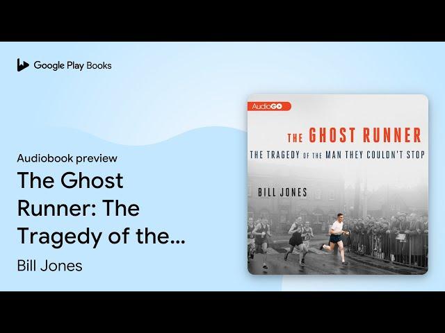 The Ghost Runner: The Tragedy of the Man They… by Bill Jones · Audiobook preview