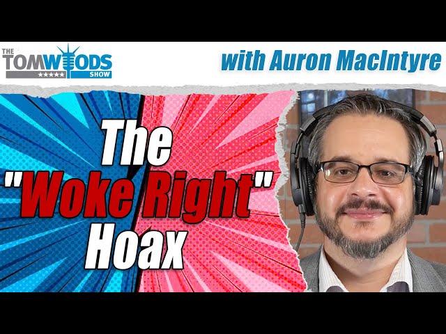 The "Woke Right" Hoax, with Auron MacIntyre | TWS #2557